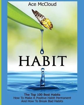 portada Habit: The Top 100 Best Habits: How To Make A Positive Habit Permanent And How To Break Bad Habits