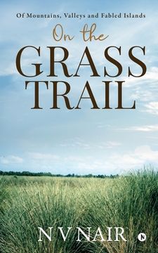 portada On the Grass Trail: Of Mountains, Valleys and Fabled Islands (en Inglés)