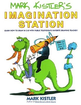 portada Mark Kistler's Imagination Station: Learn How to Drawn in 3-D with Public Television's Favorite Drawing Teacher (en Inglés)