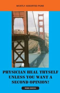 portada Physician Heal Thyself Unless you Want a Second Opinion! (en Inglés)