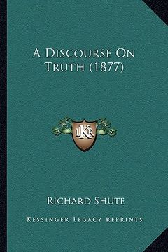 portada a discourse on truth (1877)