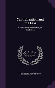 portada Centralization and the Law: Scientific Legal Education, an Illustration