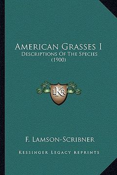 portada american grasses i: descriptions of the species (1900) (in English)