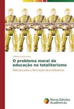 portada O problema moral da educação no totalitarismo: Matizes para a formação de professores (Portuguese Edition)