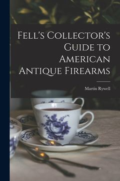 portada Fell's Collector's Guide to American Antique Firearms (in English)