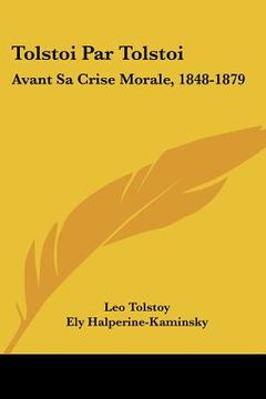 portada tolstoi par tolstoi: avant sa crise morale, 1848-1879: autobiographie epistolaire (1912) (en Inglés)