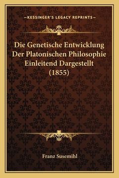 portada Die Genetische Entwicklung Der Platonischen Philosophie Einleitend Dargestellt (1855) (in German)