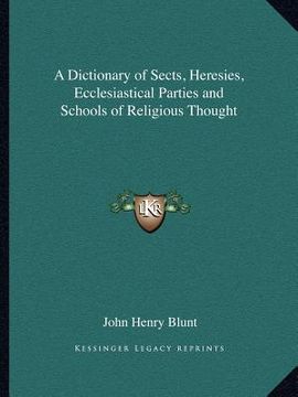 portada a dictionary of sects, heresies, ecclesiastical parties and schools of religious thought (en Inglés)
