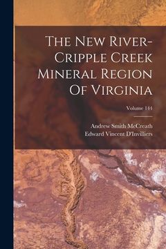 portada The New River-cripple Creek Mineral Region Of Virginia; Volume 144 (en Inglés)