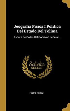 portada Jeografia Fisica i Politica del Estado del Tolima: Escrita de Orden del Gobierno Jeneral.
