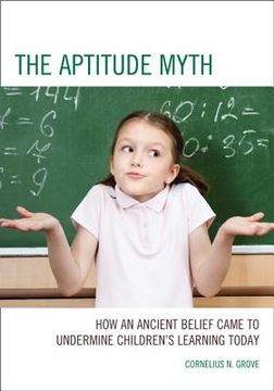 portada the aptitude myth: how an ancient belief came to undermine children s learning today