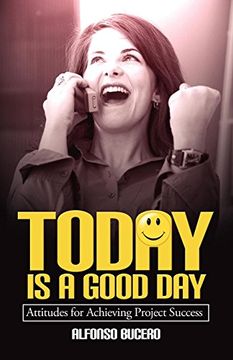 portada Today is a Good Day! Attitudes for Achieving Project Success (en Inglés)