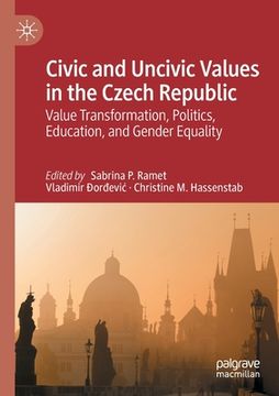 portada Civic and Uncivic Values in the Czech Republic: Value Transformation, Politics, Education, and Gender Equality (en Inglés)