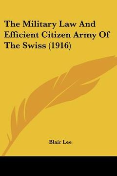 portada the military law and efficient citizen army of the swiss (1916) (in English)
