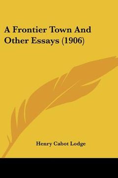 portada a frontier town and other essays (1906) (in English)