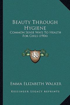 portada beauty through hygiene: common sense ways to health for girls (1904) (en Inglés)