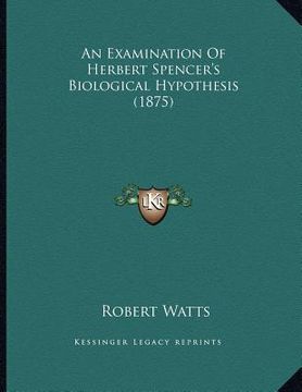 portada an examination of herbert spencer's biological hypothesis (1875) (en Inglés)