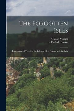 portada The Forgotten Isles: Impressions of Travel in the Balearic Isles, Corsica and Sardinia (in English)