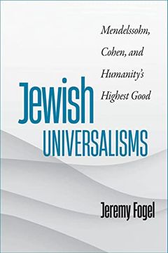 portada Jewish Universalisms: Mendelssohn, Cohen, and Humanity’S Highest Good (The Tauber Institute Series for the Study of European Jewry)