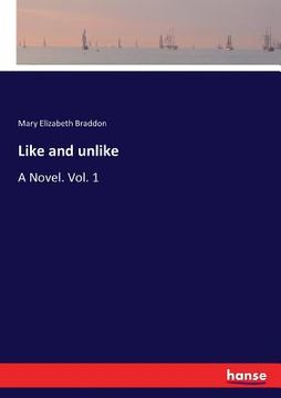 portada Like and unlike: A Novel. Vol. 1 (in English)
