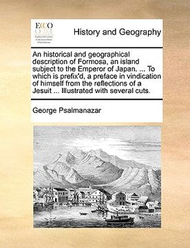 portada an  historical and geographical description of formosa, an island subject to the emperor of japan. ... to which is prefix'd, a preface in vindication