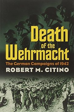 portada Death of the Wehrmacht: The German Campaigns of 1942 (Modern war Studies) (en Inglés)