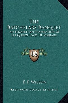 portada the batchelars banquet: an elizabethan translation of les quinze joyes de mariage (en Inglés)