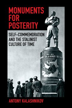 portada Monuments for Posterity: Self-Commemoration and the Stalinist Culture of Time (en Inglés)