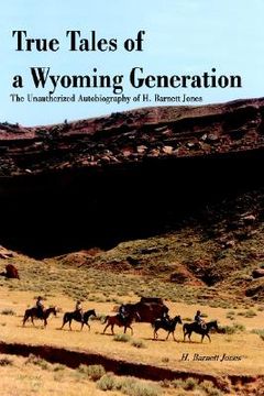 portada true tales of a wyoming generation: the unauthorized autobiography of h. barnett jones (in English)
