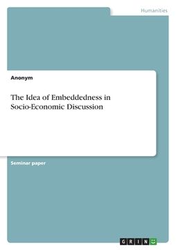 portada The Idea of Embeddedness in Socio-Economic Discussion (en Inglés)