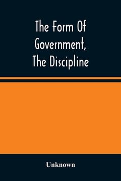 portada The Form of Government, the Discipline, and the Directory for Worship of the Presbyterian Church in the United States of America: As Adopted, Amended. And Ratified by the General Assembly, 1821-85 (en Inglés)