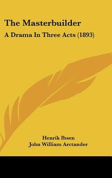 portada the masterbuilder: a drama in three acts (1893) (en Inglés)