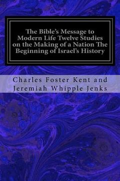 portada The Bible's Message to Modern Life Twelve Studies on the Making of a Nation The Beginning of Israel's History (en Inglés)