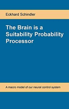 portada The Brain is a Suitability Probability Processor: A Macro Model of our Neural Control System (in English)