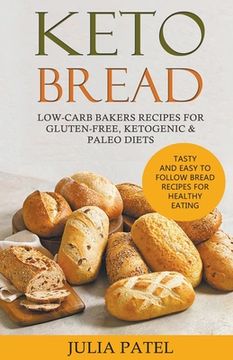 portada Keto Bread: Low-Carb Bakers Recipes for Gluten-Free, Ketogenic & Paleo Diets. Tasty and Easy to Follow Bread Recipes for Healthy E (en Inglés)