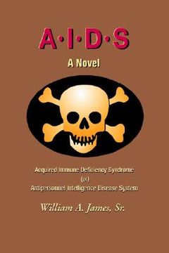 portada a.i.d.s.: acquired immune deficiency syndrome (or) antipersonnel intelligence disease system (en Inglés)