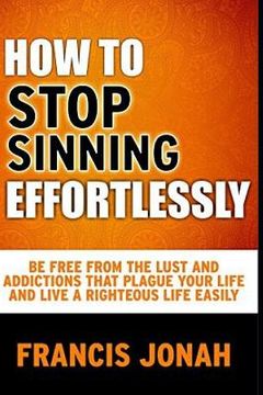 portada How To Stop Sinning Effortlessly: Simple Solution To Sin and Addictions