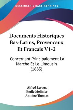 portada Documents Historiques Bas-Latins, Provencaux Et Francais V1-2: Concernant Principalement La Marche Et Le Limousin (1883) (en Francés)