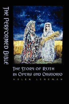 portada the performed bible: the story of ruth in opera and oratorio (in English)