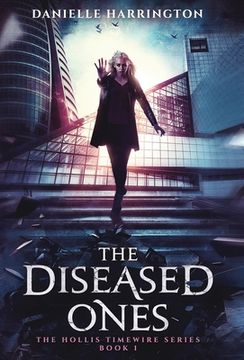 portada The Diseased Ones: The Hollis Timewire Series Book 1 (in English)