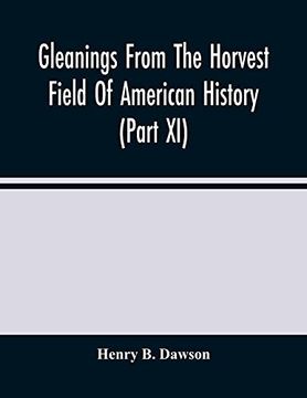 portada Gleanings From the Horvest Field of American History (Part xi) (en Inglés)