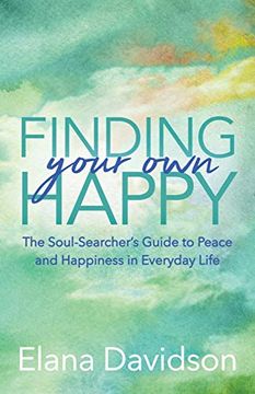 portada Finding Your own Happy: The Soul-Searcher's Guide to Peace and Happiness in Everyday Life (en Inglés)