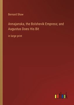 portada Annajanska, the Bolshevik Empress; and Augustus Does His Bit: in large print (en Inglés)