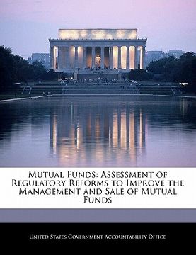 portada mutual funds: assessment of regulatory reforms to improve the management and sale of mutual funds (en Inglés)