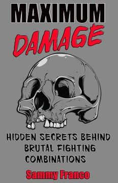 portada Maximum Damage: Hidden Secrets Behind Brutal Fighting Combinations (in English)