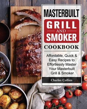 portada Masterbuilt Grill & Smoker Cookbook: Affordable, Quick & Easy Recipes to Effortlessly Master Your Masterbuilt Grill & Smoker (in English)