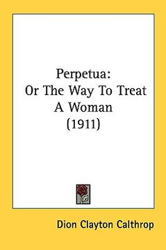 portada perpetua: or the way to treat a woman (1911) (en Inglés)