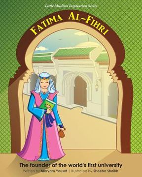 portada Fatima Al-Fihri The founder of the world's first university: Little Muslims Inspiration Series (en Inglés)