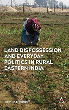 portada Land Dispossession and Everyday Politics in Rural Eastern India (en Inglés)