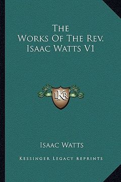 portada the works of the rev. isaac watts v1 (en Inglés)